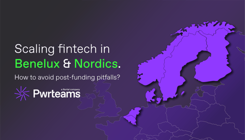 Scaling fintech in Benelux & Nordics – avoiding post-funding pitfalls